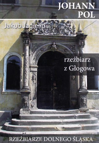 Rzeźbiarz z Głogowa - Johann Pol [KSIĄŻKA]