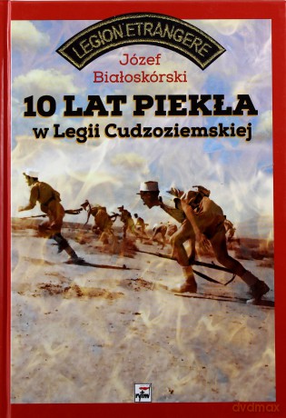 10 Lat Piekła W Legii Cudzoziemskiej - Józef Białoskórski [KSIĄŻKA]