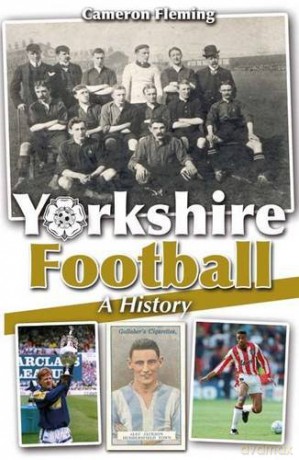 Yorkshire Football-A History - Cameron Fleming [KSIĄŻKA]