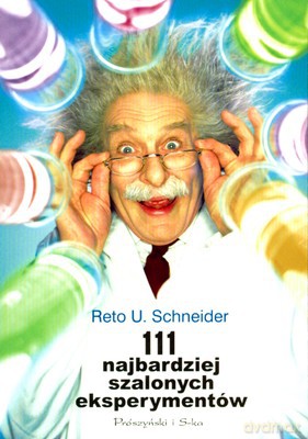 111 Najbardziej Szalonych Eksperymentów - Reto U.Schneider [KSIĄŻKA]