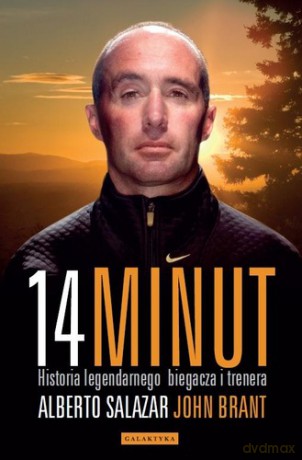 14 Minut Historia Legendarnego Biegacza I Trenera - Alberto Salazar, John Brant [KSIĄŻKA]
