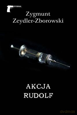 Akcja Rudolf - Zygmunt Zeydler-Zborowski [KSIĄŻKA]