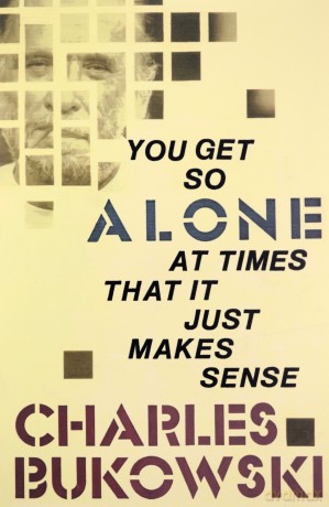 You Get So Alone At Times That It Just M - Charles Bukowski [KSIĄŻKA]