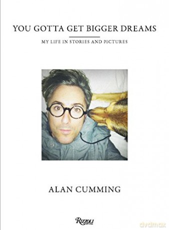 You Gotta Get Bigger Dreams - Alan Cumming [KSIĄŻKA]