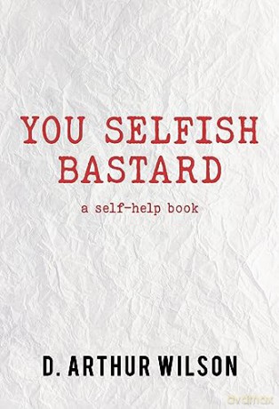 You Selfish Bastard - Dr. Arthur Wilson [KSIĄŻKA]