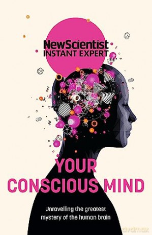 Your Conscious Mind - New Scientist [KSIĄŻKA]