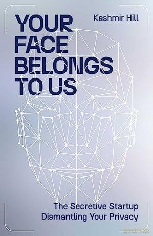 Your Face Belongs To Us - Kashmir Hill [KSIĄŻKA]
