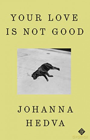Your Love Is Not Good - Johanna Hedva [KSIĄŻKA]
