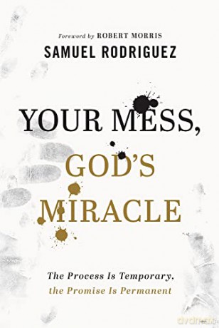 Your Mess Gods Miracle - Samuel Rodriguez [KSIĄŻKA]
