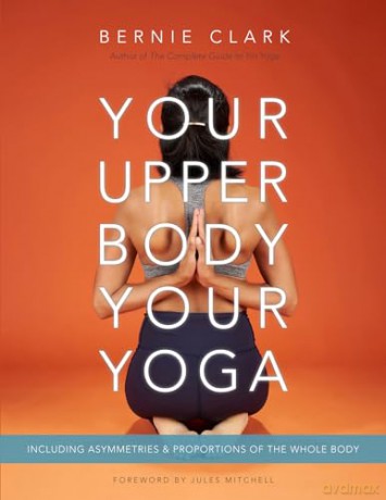 Your Upper Body Your Yoga - Bernie Clark [KSIĄŻKA]