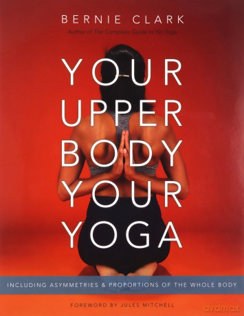 Your Upper Body Your Yoga - Bernie Clark [KSIĄŻKA]