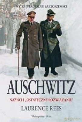 Auschwitz Naziści I Ostateczne Rozwiązanie - Laurence Rees [KSIĄŻKA]