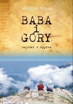 Baba I Góry Zapiski Z Wypraw - Grażyna Szuba [KSIĄŻKA]