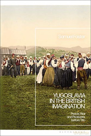 Yugoslavia In The British Imagination - Samuel Foster [KSIĄŻKA]