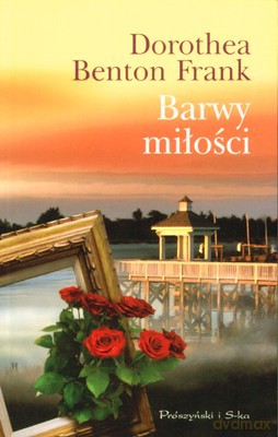 Barwy Miłości - Dorothea Benton Frank [KSIĄŻKA]