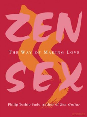 Zen Sex The Way Of Making Love - Philip Toshio Sudo [KSIĄŻKA]