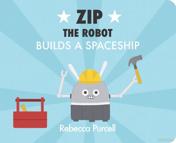 Zip The Robot Builds A Spaceship - Rebecca Purcell [KSIĄŻKA]