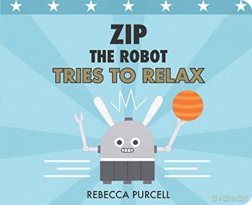 Zip The Robot Tries To Relax - Rebecca Purcell [KSIĄŻKA]