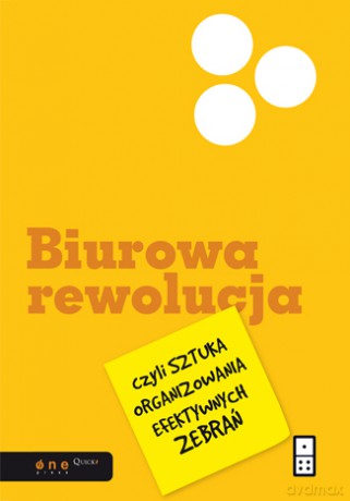 Biurowa Rewolucja Czyli Sztuka Organizowania Efektywnych Zebrań - Al Pittampalli [KSIĄŻKA]