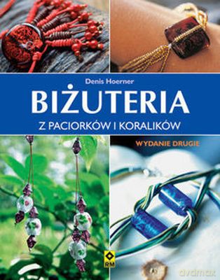 Biżuteria Z Paciorków I Koralików Wyd. II - Denise Hoerner [KSIĄŻKA]