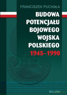 Budowa Potencjału Bojowego Wojska Polskiego 1945-1990 - Franciszek Puchała [KSIĄŻKA]