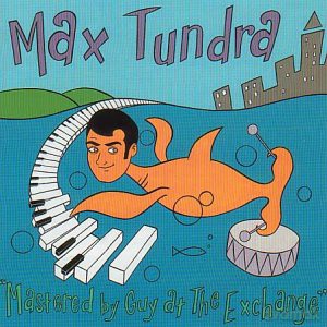 Max Tundra: Mastered By Guy At The Exchange [CD]