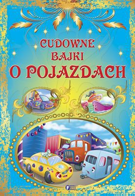 Cudowne Bajki O Pojazdach [KSIĄŻKA]