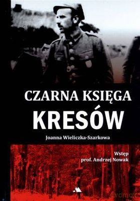 Czarna Księga Kresów - Joanna Wieliczka-Szarkowa [KSIĄŻKA]