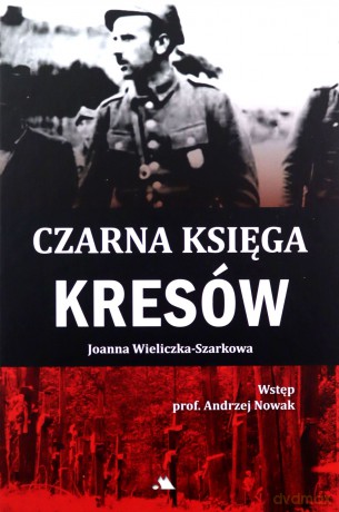 Czarna Księga Kresów - Joanna Wieliczka-Szarkowa [KSIĄŻKA]