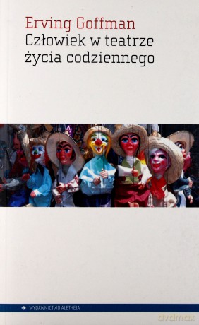 Człowiek W Teatrze Życia Codziennego - Erving Goffman [KSIĄŻKA]