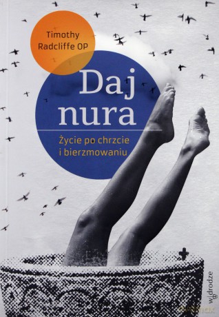 Daj Nura Życie Po Chrzcie I Bierzmowaniu - Timothy Radcliffe Op [KSIĄŻKA]
