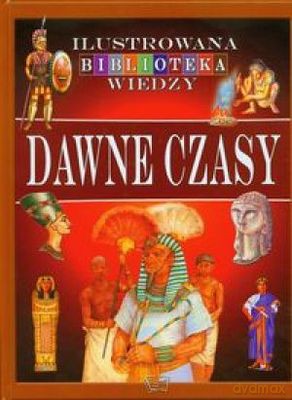 Dawne Czasy Ilustrowana Biblioteka Wiedzy - Anna Pawłowska [KSIĄŻKA]