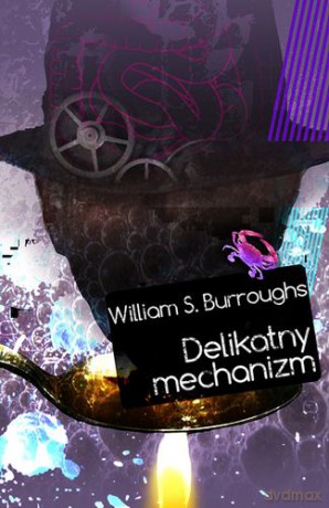 Delikatny Mechanizm - William S.Burroughs [KSIĄŻKA]