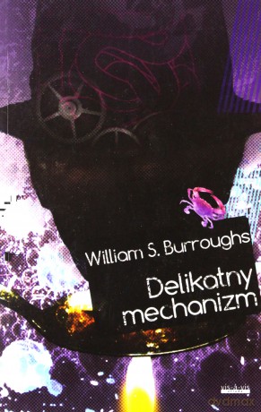 Delikatny Mechanizm - William S.Burroughs [KSIĄŻKA]