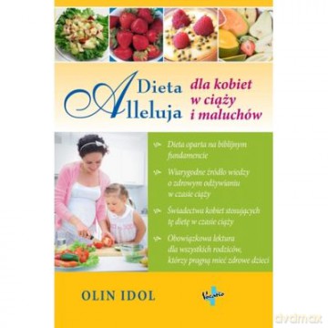 Dieta Alleluja Dla Kobiet W Ciąży I Maluchów - Olin Idol [KSIĄŻKA]