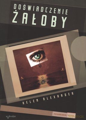 Doświadczenie Żałoby - Helen Alexander [KSIĄŻKA]