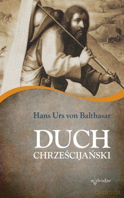 Duch Chrześcijański - Hans Urs Von Balthasar [KSIĄŻKA]