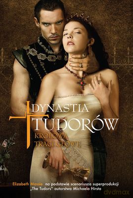 Dynastia Tudorów Królowa Traci Głowę - Elizabeth Massie, Michael Hirst [KSIĄŻKA]