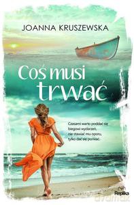 Coś Musi Trwać - Joanna Kruszewska [KSIĄŻKA]