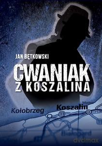 Cwaniak z Koszalina - Jan Bętkowski [KSIĄŻKA]