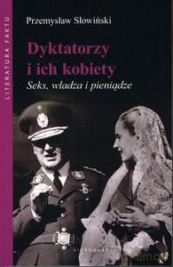 Dyktatorzy i ich kobiety. Seks, władza i pieniądze - Przemysław Słowiński [KSIĄŻKA]