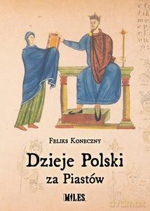 Dzieje Polski za Piastów - Feliks Koneczny [KSIĄŻKA]