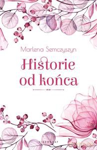 Historie od końca - Marlena Semczyszyn [KSIĄŻKA]