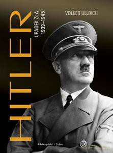 Hitler. Upadek zła 1939-1945 - Volker Ullrich [KSIĄŻKA]