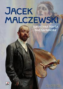 Jacek Malczewski - Katarzyna Maria Bodziachowska [KSIĄŻKA]