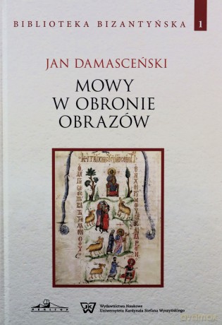 Jan Damasceński Mowy w obronie obrazów Biblioteka Bizantyjska (Tom 1) - Józef red. Naumowicz [KSIĄŻKA]
