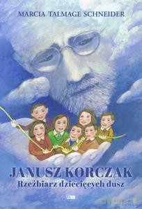 Janusz Korczak Rzeźbiarz dziecięcych dusz - Marcia Talmage Schneider [KSIĄŻKA]