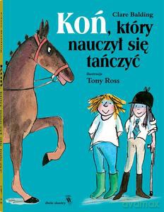 Koń, który nauczył się tańczyć - Clare Balding [KSIĄŻKA]