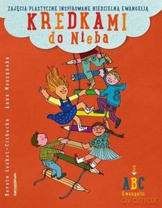 Kredkami do Niebia. Zajęcia plastyczne inspirowane niedzielną Ewangelią. Rok B - Dorota Łoskot-Cichocka, Anna Moszyńska [KSIĄŻKA]