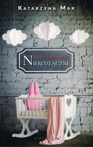 Między nami miłość (Tom 3) Nierozłączni - Katarzyna Mak [KSIĄŻKA]